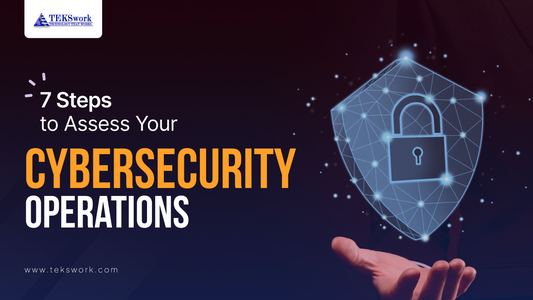 7 Steps to Assess Your Cybersecurity Operations