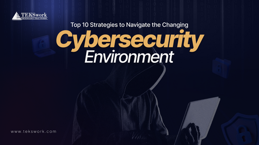 Top 10 Strategies to Navigate the Changing Cybersecurity Environment